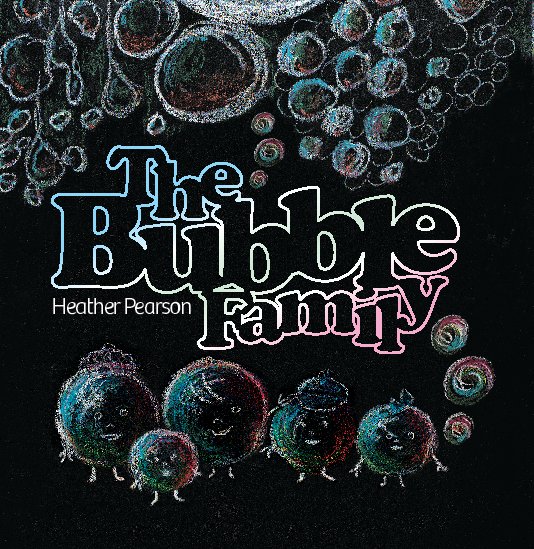 View The Bubble Family by Heather Pearson