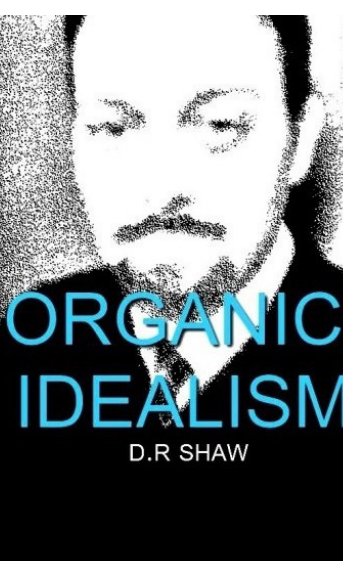 Organic Idealism nach D.R Shaw anzeigen