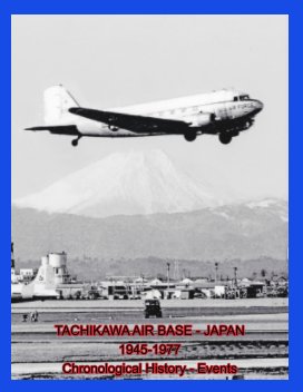 Tachikawa Air Base - Japan 1945 - 1977 Chronological History - Events book cover