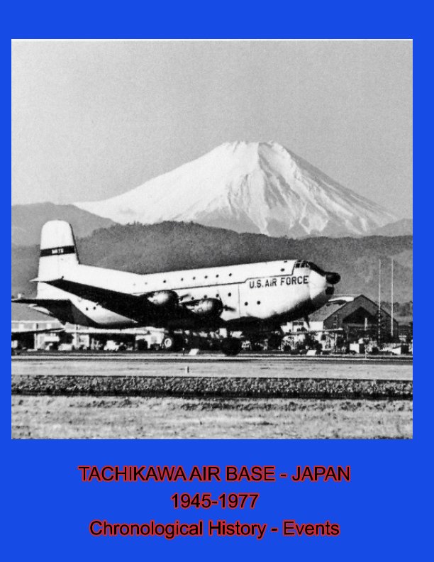 View Tachikawa Air Base - Japan 1945 - 1977 Chronological History - Events by Michael G. Skidmore