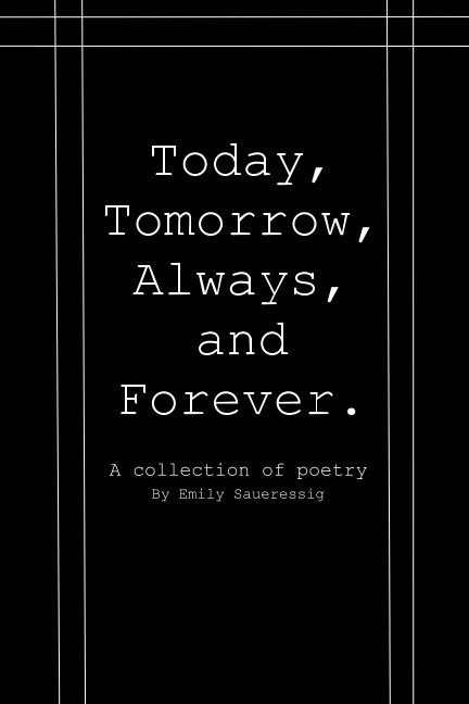 View Today, Tomorrow, Always, and Forever by Emily Saueressig