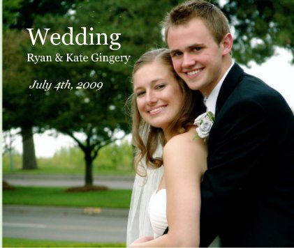 Wedding Ryan & Kate Gingery July 4th, 2009 book cover