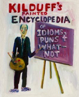 Kilduff's Painted Encyclopedia of Idioms,Puns and Whatnot book cover