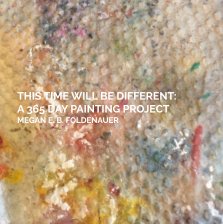 This Time Will Be Different: A 365-Day Painting Project book cover