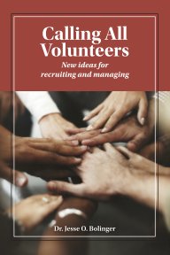 Calling All Volunteers: New ideas for recruiting and managing book cover