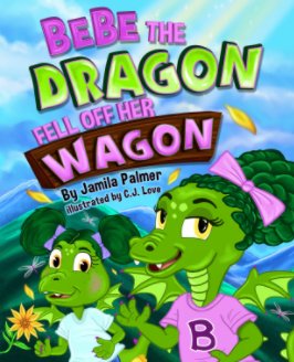 Bebe the Dragon Fell off Her Wagon book cover