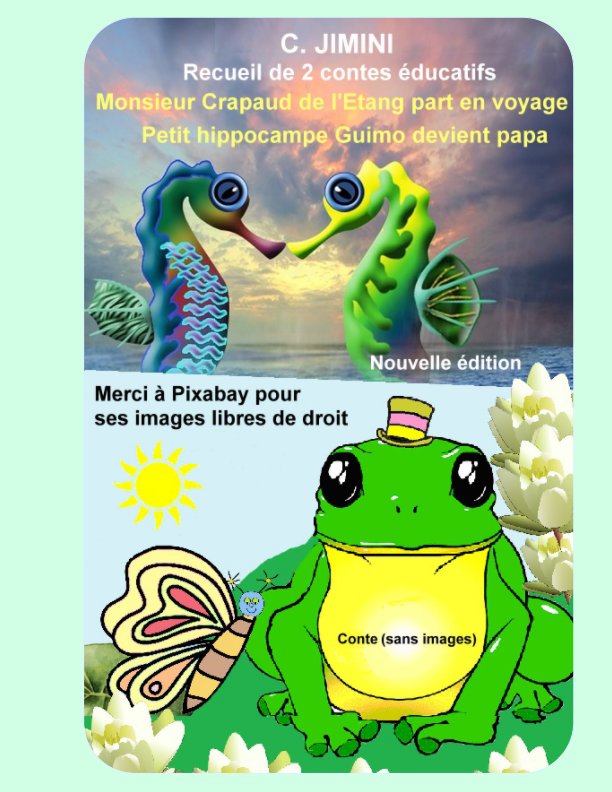 (FRANCAIS)Recueil de 2 contes (Monsieur Crapaud de l'Etang part en voyage,Petit hippocampe Guimo devient papa) nach C. JIMINI anzeigen