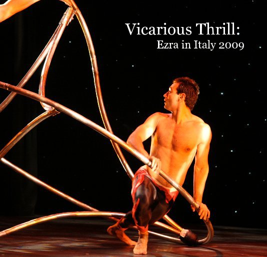 View Vicarious Thrill: Ezra in Italy by Photos by Steven Ezra Edited By Thera Marshall
