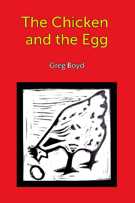 View The Chicken and the Egg by Greg Boyd