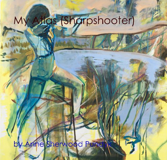 Ver My Atlas (Sharpshooter) por Anne Sherwood Pundyk