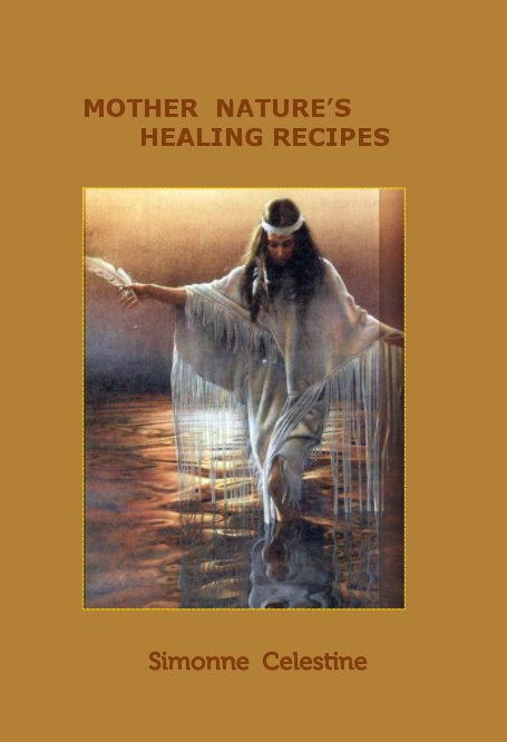 View Mother Nature's Healing Recipes by Simonne Celestine