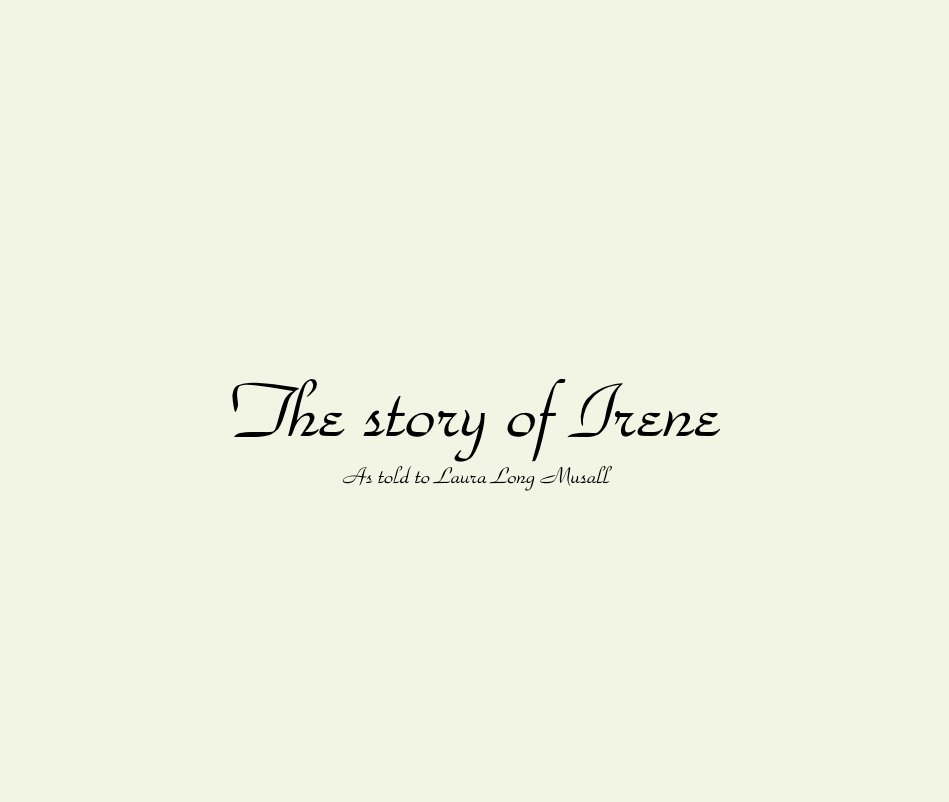 Ver The story of Irene As told to Laura Long Musall por Laura Musall