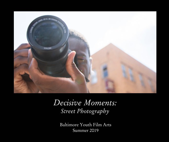 View Decisive Moments: Street Photography by Baltimore Youth Film Arts