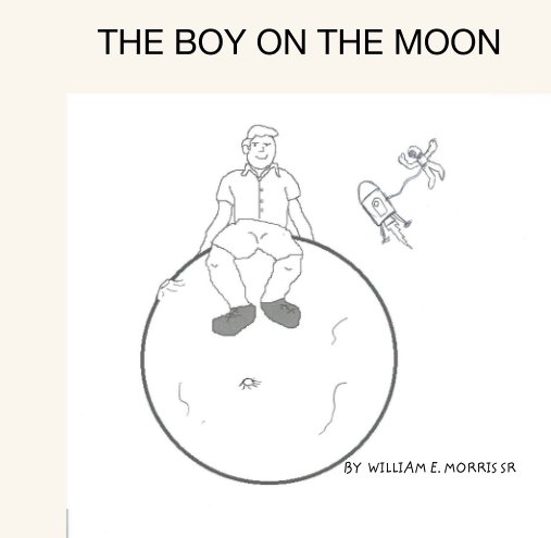 View The Boy on the moon by WILLIAM E. MORRIS SR