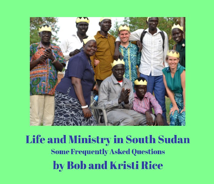 Life and Ministry in South Sudan nach Bob and Kristi Rice anzeigen