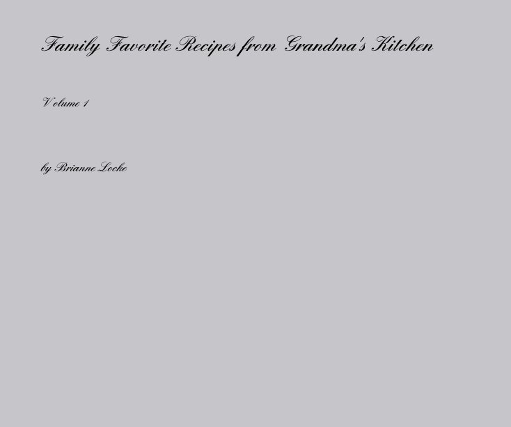 View Family Favorite Recipes from Grandma's Kitchen by Brianne Locke