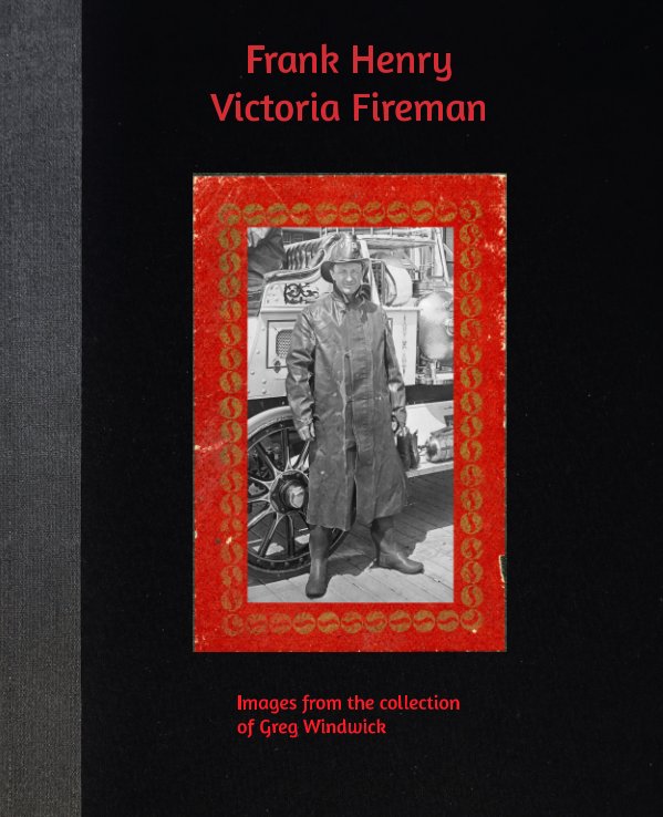 Ver Frank Henry: Victoria Fireman por Greg Windwick