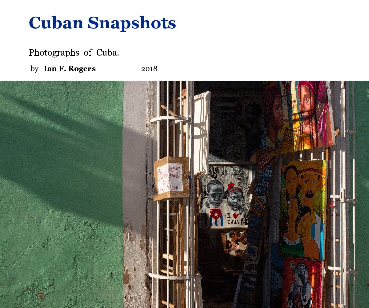 View Cuban Snapshots by Ian F. Rogers 2018