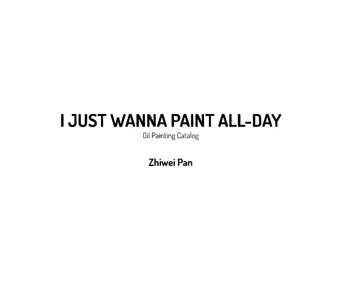 View I just wanna paint all-day by Zhiwei Pan