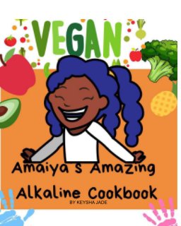 A'maiya's Amazing Alkaline Cookbook For Toddlers book cover