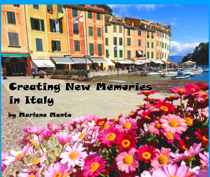 View Creating New Memories in Italy by Marlene Manto