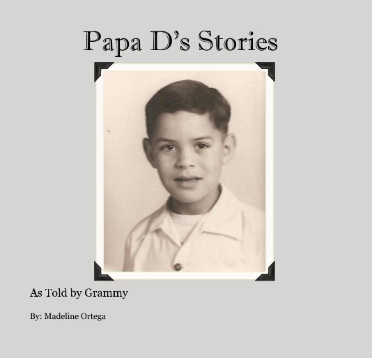 View Papa D's Stories by By: Madeline Ortega