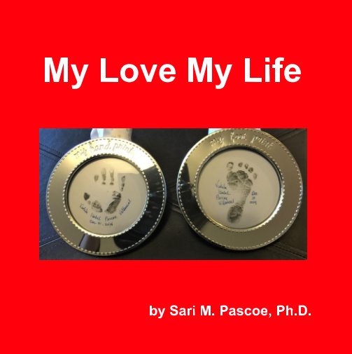 View My Love My Life by Sari M. Pascoe PhD