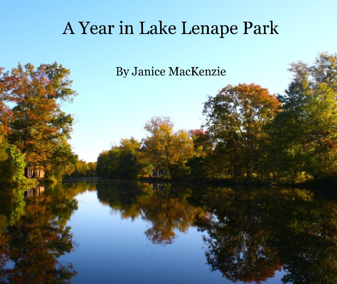 Ver A Year in Lake Lenape Park por Janice MacKenzie