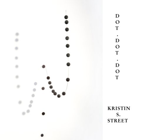 View Dot Dot Dot by Kristin S. Street