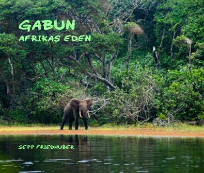 Gabun Afrikas Eden Sepp Friedhuber book cover
