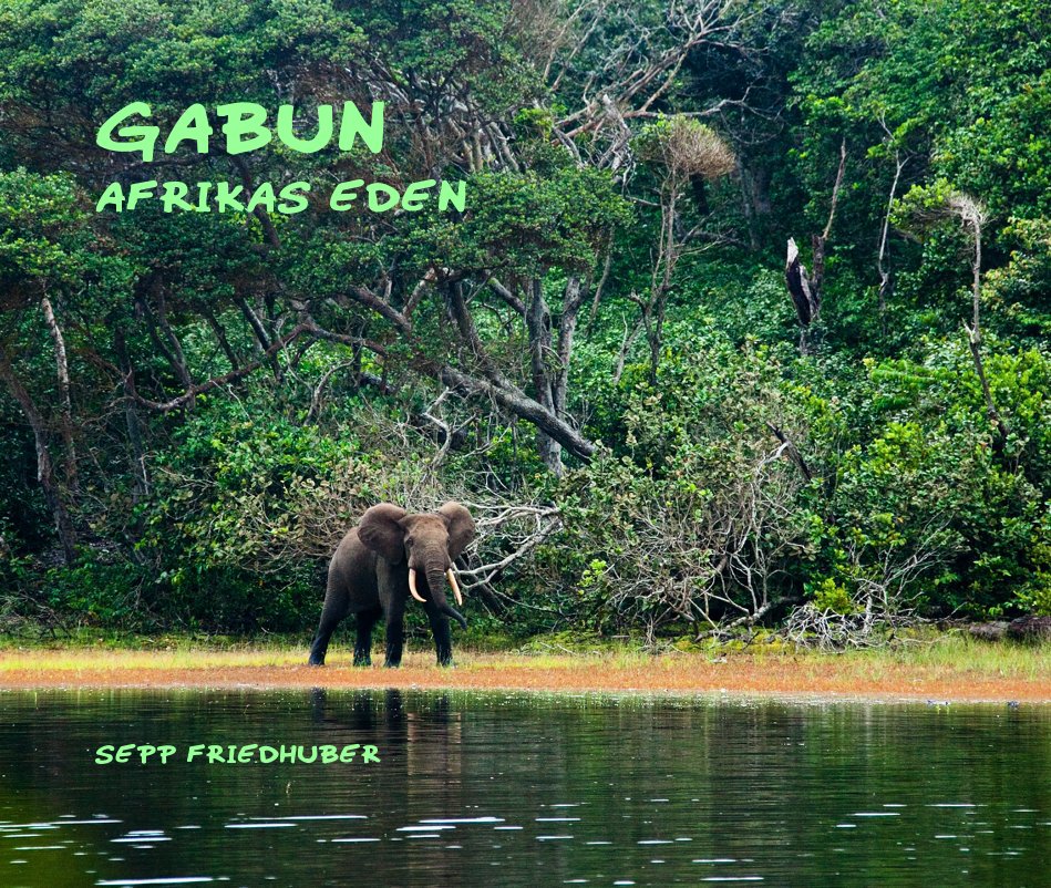 View Gabun Afrikas Eden Sepp Friedhuber by Sepp Friedhuber