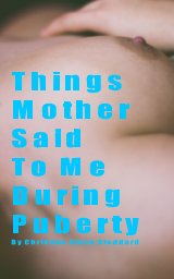 Things Mother Said To Me During Puberty book cover