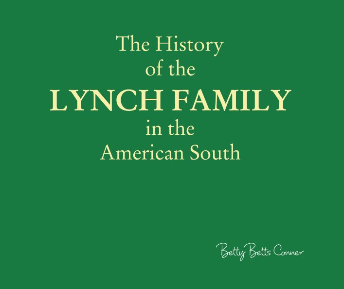 View The History  of the LYNCH FAMILY in the  American South by Betty Betts Conner