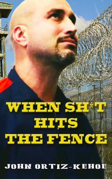 View When Shit Hits The Fence by John Ortiz-Kehoe