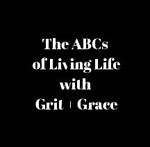 The ABCs of Getting It Done With Grit + Grace book cover