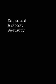 Escaping Airport Security book cover