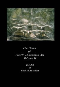 The Dawn of Fourth Dimension Art Volume ll " The Art of Shahid Al-Bilali book cover