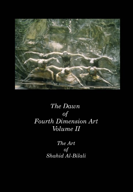 View The Dawn of Fourth Dimension Art Volume ll " The Art of Shahid Al-Bilali by Shahid Al-Bilali