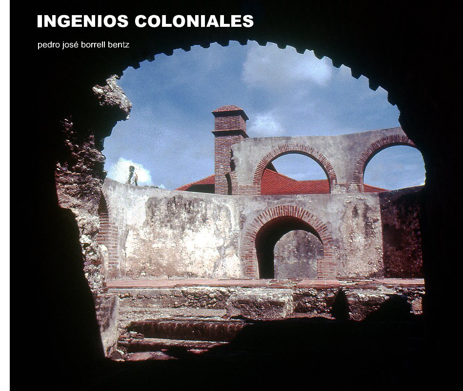 View Ingenios Coloniales by pedro josé borrell bentz