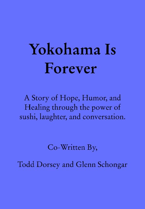 Ver Yokohama Is Forever por Todd Dorsey, Glenn Schongar