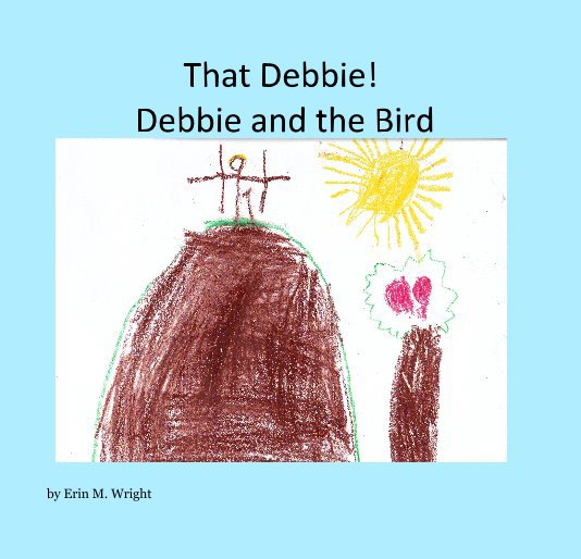 View That Debbie! Debbie and the Bird by Erin M. Wright