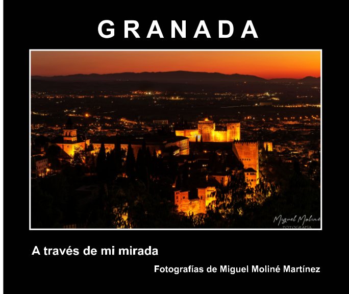 View Granada a través de mi mirada by Miguel Moliné Martínez