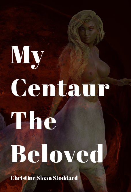 View My Centaur The Beloved by Christine Sloan Stoddard