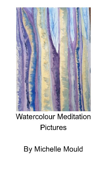 Ver Watercolour meditation pictures por Michelle Mould