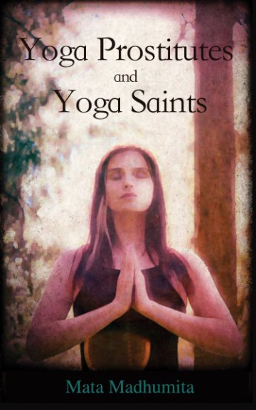 Bekijk Yoga Prostitutes (and Yoga Saints) op Mata Madhumita