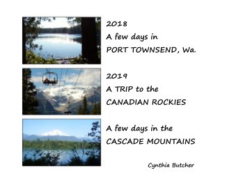 2018 A few days in PORT TOWNSEND, Wa. 2019 A TRIP to the CANADIAN ROCKIES A few days in the CASCADE MOUNTAINS book cover