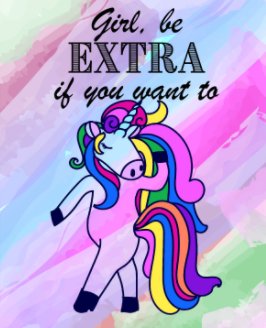 Girl, be EXTRA if you want - Blank Rainbow Lined book cover