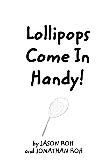 View Lollipops Come In Handy by Jason Roh, Jonathan Roh