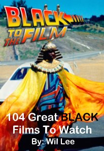 Black to the Film 
104 Great Black Films to Watch book cover