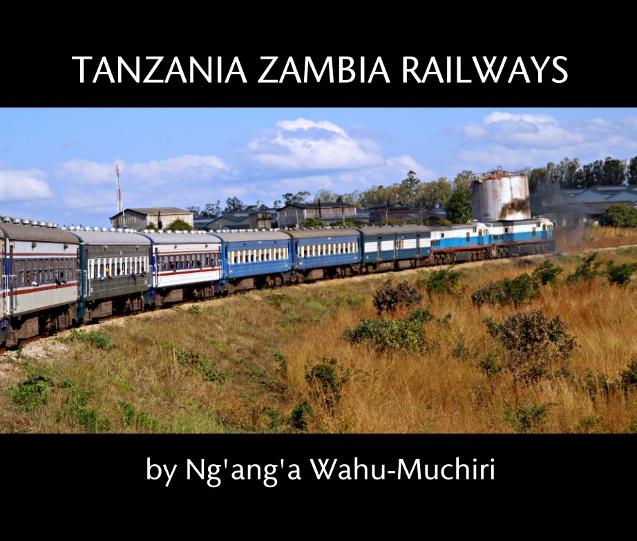 View TANZANIA ZAMBIA RAILWAYS by Ng'ang'a Wahu-Muchiri